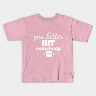 you better hit somebody Kids T-Shirt